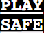 Play Safe